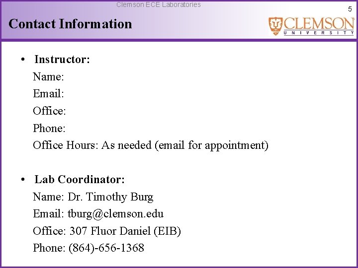 Clemson ECE Laboratories Contact Information • Instructor: Name: Email: Office: Phone: Office Hours: As