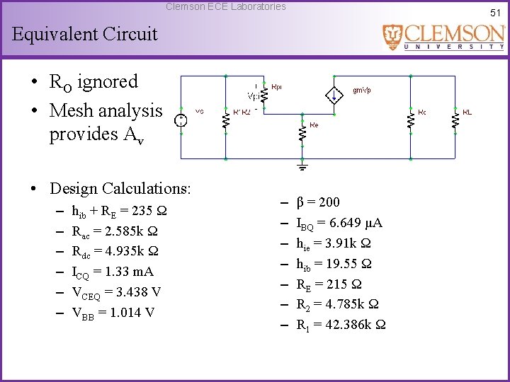 Clemson ECE Laboratories 51 Equivalent Circuit • RO ignored • Mesh analysis provides Av