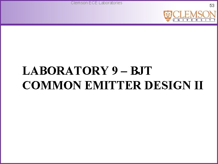 Clemson ECE Laboratories LABORATORY 9 – BJT COMMON EMITTER DESIGN II 53 