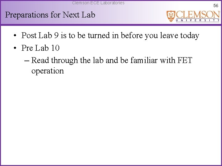 Clemson ECE Laboratories Preparations for Next Lab • Post Lab 9 is to be