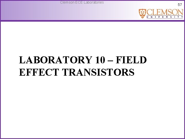 Clemson ECE Laboratories LABORATORY 10 – FIELD EFFECT TRANSISTORS 57 