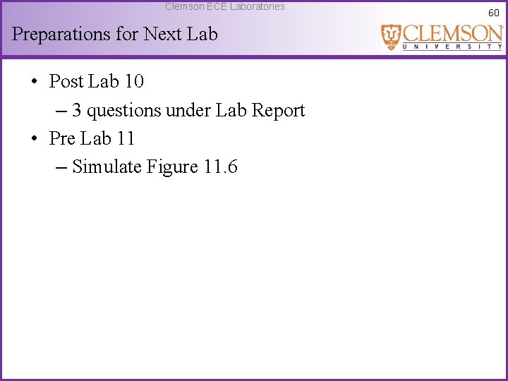 Clemson ECE Laboratories Preparations for Next Lab • Post Lab 10 – 3 questions