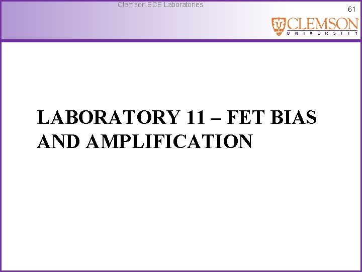 Clemson ECE Laboratories LABORATORY 11 – FET BIAS AND AMPLIFICATION 61 