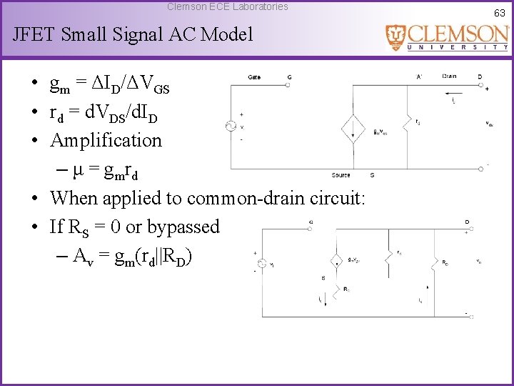 Clemson ECE Laboratories JFET Small Signal AC Model • gm = ΔID/ΔVGS • rd