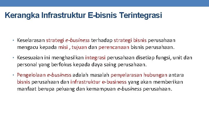 Kerangka Infrastruktur E-bisnis Terintegrasi • Keselarasan strategi e-business terhadap strategi bisnis perusahaan mengacu kepada