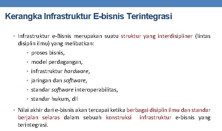 Kerangka Infrastruktur E-bisnis Terintegrasi • Infrastruktur e-Bisnis merupakan suatu struktur yang interdisipliner (lintas disiplin