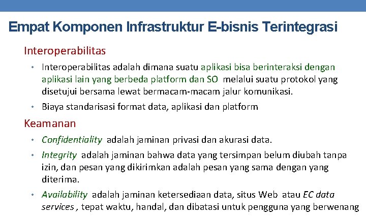 Empat Komponen Infrastruktur E-bisnis Terintegrasi Interoperabilitas • Interoperabilitas adalah dimana suatu aplikasi bisa berinteraksi