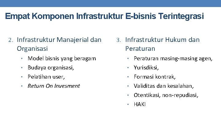 Empat Komponen Infrastruktur E-bisnis Terintegrasi 2. Infrastruktur Manajerial dan Organisasi 3. Infrastruktur Hukum dan