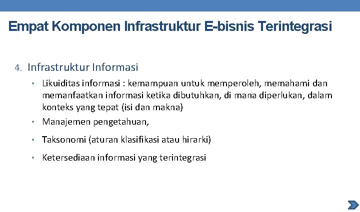 Empat Komponen Infrastruktur E-bisnis Terintegrasi 4. Infrastruktur Informasi • Likuiditas informasi : kemampuan untuk