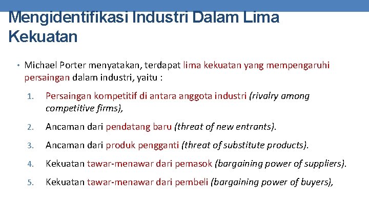 Mengidentifikasi Industri Dalam Lima Kekuatan • Michael Porter menyatakan, terdapat lima kekuatan yang mempengaruhi