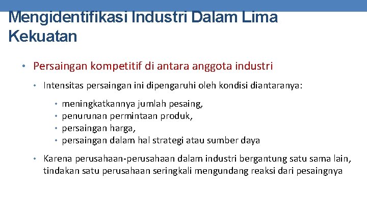 Mengidentifikasi Industri Dalam Lima Kekuatan • Persaingan kompetitif di antara anggota industri • Intensitas