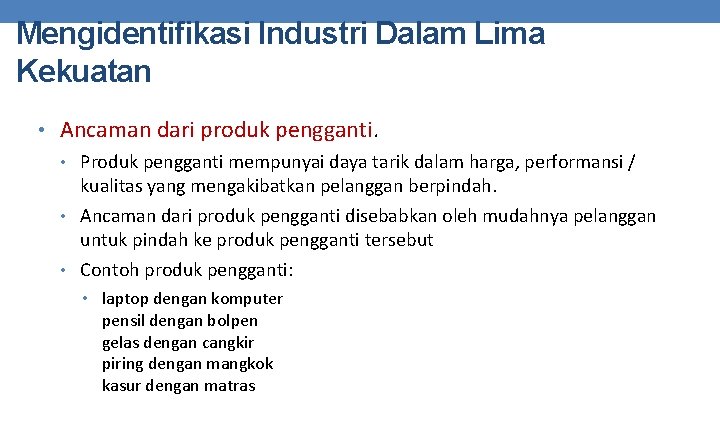 Mengidentifikasi Industri Dalam Lima Kekuatan • Ancaman dari produk pengganti. • Produk pengganti mempunyai