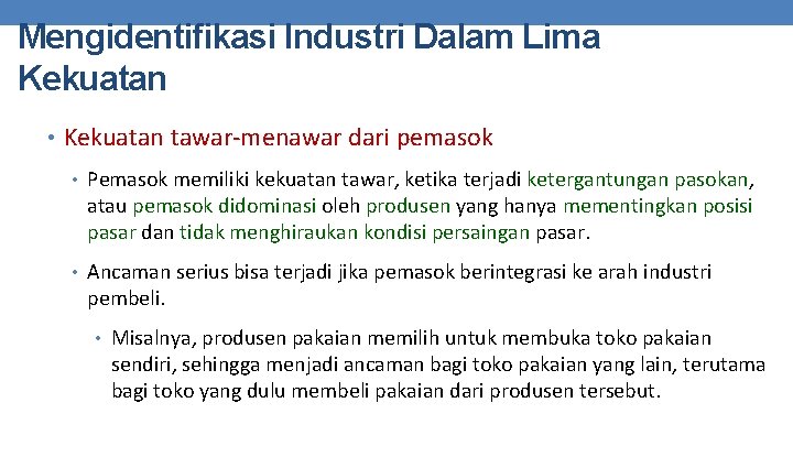 Mengidentifikasi Industri Dalam Lima Kekuatan • Kekuatan tawar-menawar dari pemasok • Pemasok memiliki kekuatan