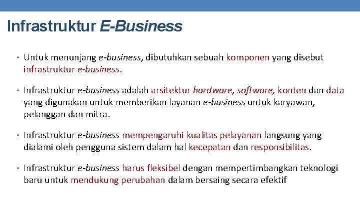 Infrastruktur E-Business • Untuk menunjang e-business, dibutuhkan sebuah komponen yang disebut infrastruktur e-business. •