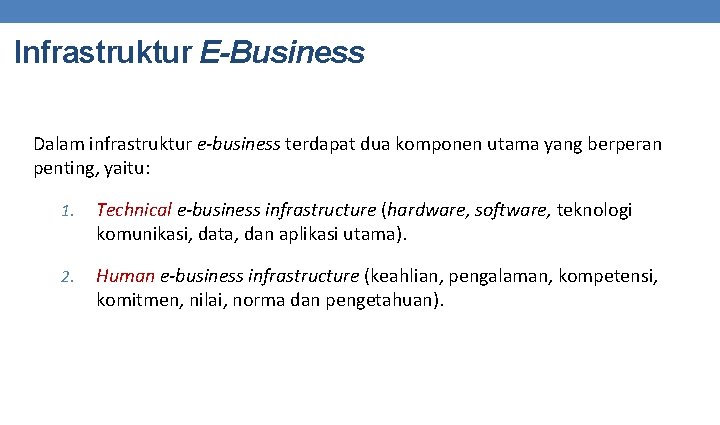 Infrastruktur E-Business Dalam infrastruktur e-business terdapat dua komponen utama yang berperan penting, yaitu: 1.