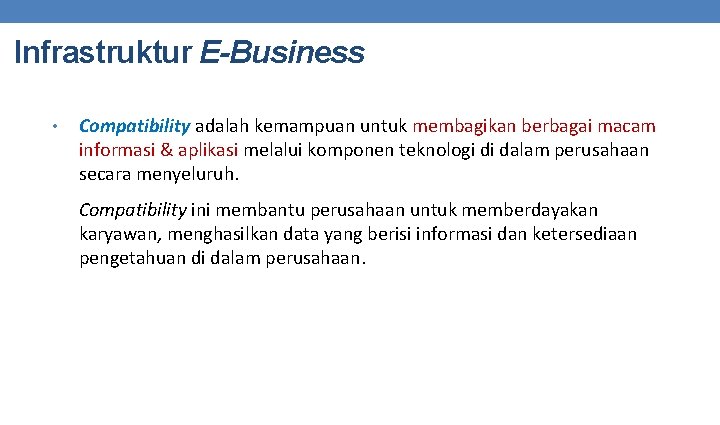 Infrastruktur E-Business • Compatibility adalah kemampuan untuk membagikan berbagai macam informasi & aplikasi melalui