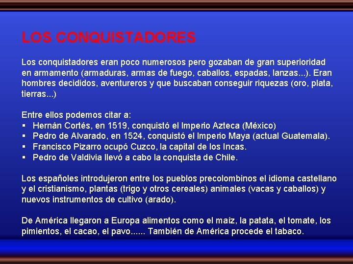 LOS CONQUISTADORES Los conquistadores eran poco numerosos pero gozaban de gran superioridad en armamento