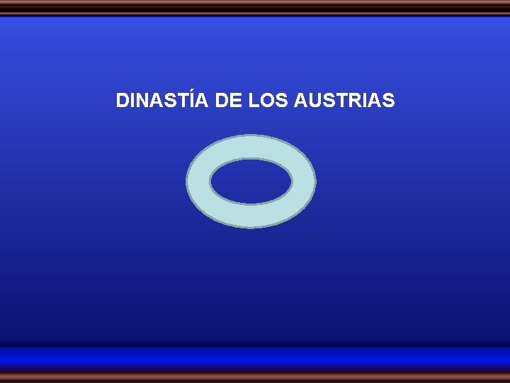 DINASTÍA DE LOS AUSTRIAS 