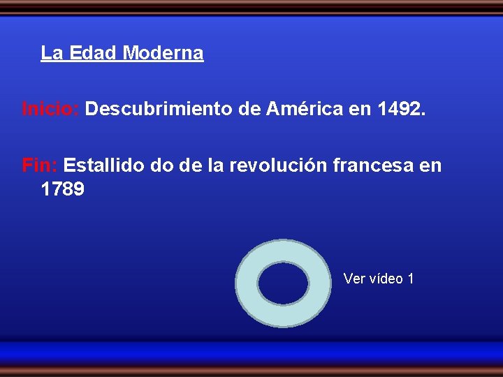 La Edad Moderna Inicio: Descubrimiento de América en 1492. Fin: Estallido do de la