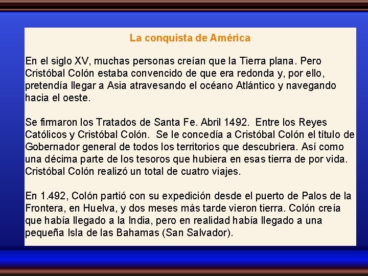 La conquista de América En el siglo XV, muchas personas creían que la Tierra