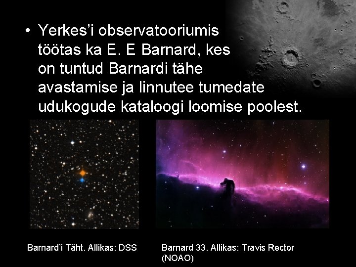  • Yerkes’i observatooriumis töötas ka E. E Barnard, kes on tuntud Barnardi tähe