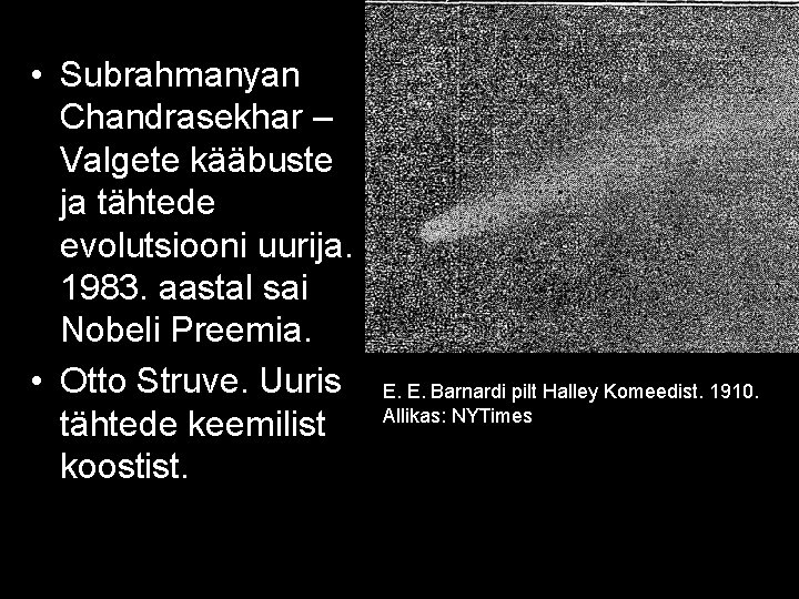  • Subrahmanyan Chandrasekhar – Valgete kääbuste ja tähtede evolutsiooni uurija. 1983. aastal sai