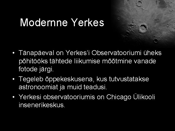 Modernne Yerkes • Tänapäeval on Yerkes’i Observatooriumi üheks põhitööks tähtede liikumise mõõtmine vanade fotode