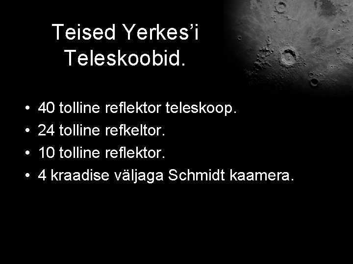 Teised Yerkes’i Teleskoobid. • • 40 tolline reflektor teleskoop. 24 tolline refkeltor. 10 tolline