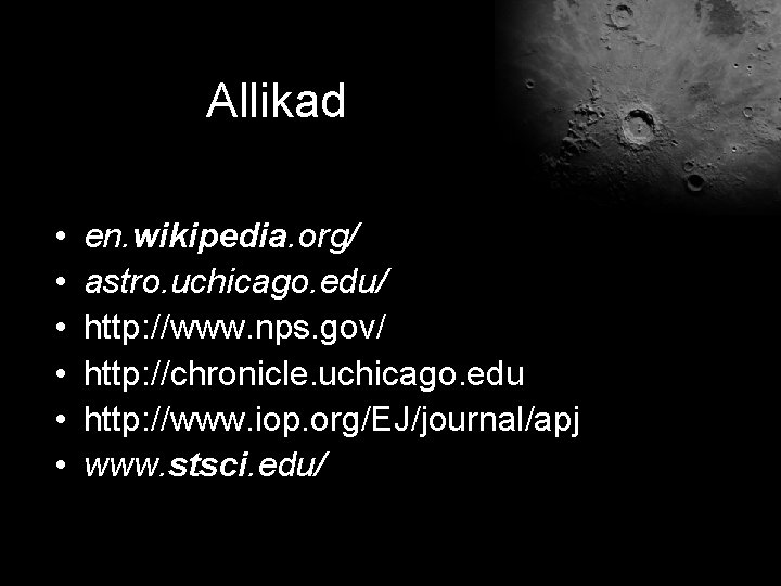 Allikad • • • en. wikipedia. org/ astro. uchicago. edu/ http: //www. nps. gov/