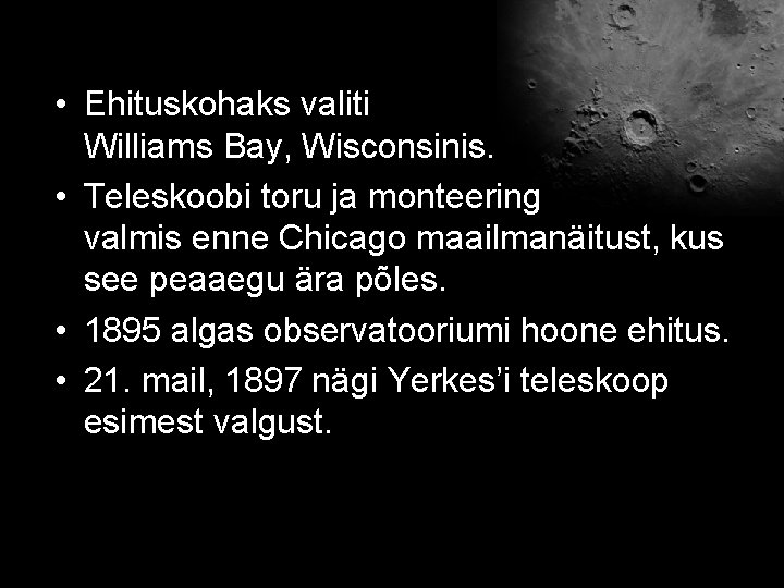  • Ehituskohaks valiti Williams Bay, Wisconsinis. • Teleskoobi toru ja monteering valmis enne