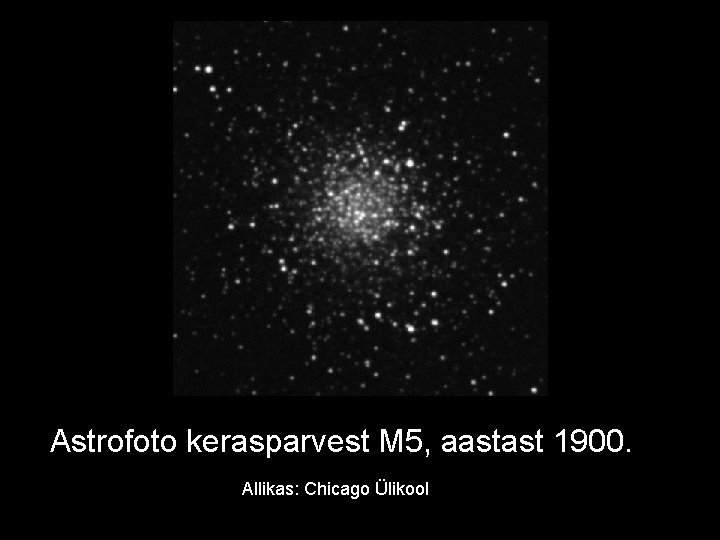 Astrofoto kerasparvest M 5, aastast 1900. Allikas: Chicago Ülikool 