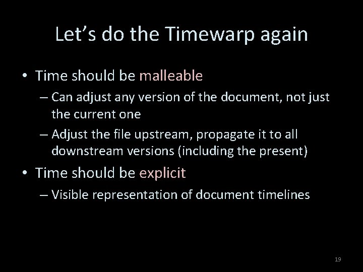 Let’s do the Timewarp again • Time should be malleable – Can adjust any
