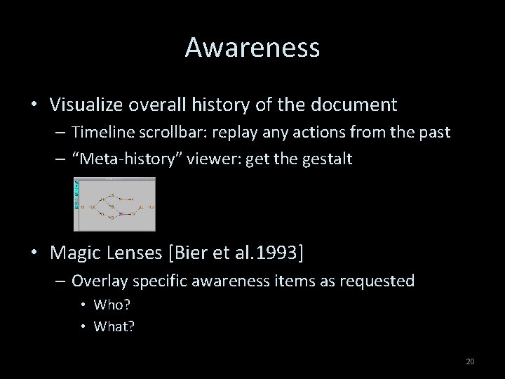 Awareness • Visualize overall history of the document – Timeline scrollbar: replay any actions