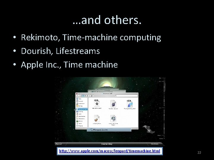 …and others. • Rekimoto, Time-machine computing • Dourish, Lifestreams • Apple Inc. , Time