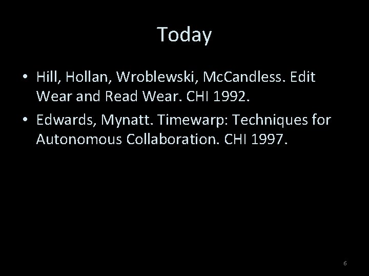 Today • Hill, Hollan, Wroblewski, Mc. Candless. Edit Wear and Read Wear. CHI 1992.