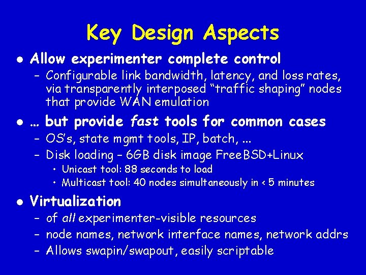 Key Design Aspects l Allow experimenter complete control – Configurable link bandwidth, latency, and