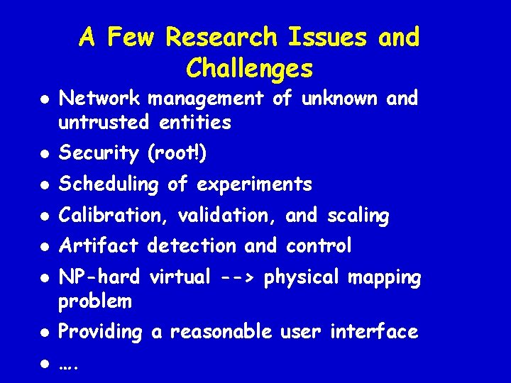 A Few Research Issues and Challenges l Network management of unknown and untrusted entities