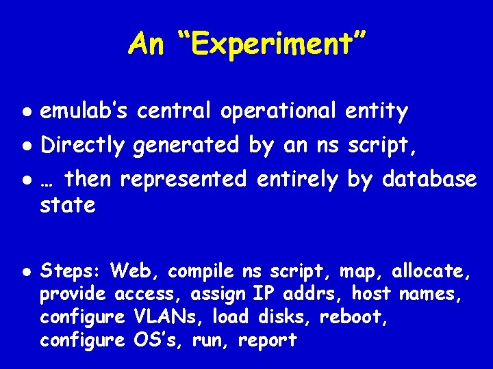 An “Experiment” l emulab’s central operational entity l Directly generated by an ns script,