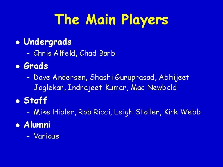 The Main Players l Undergrads – Chris Alfeld, Chad Barb l Grads – Dave