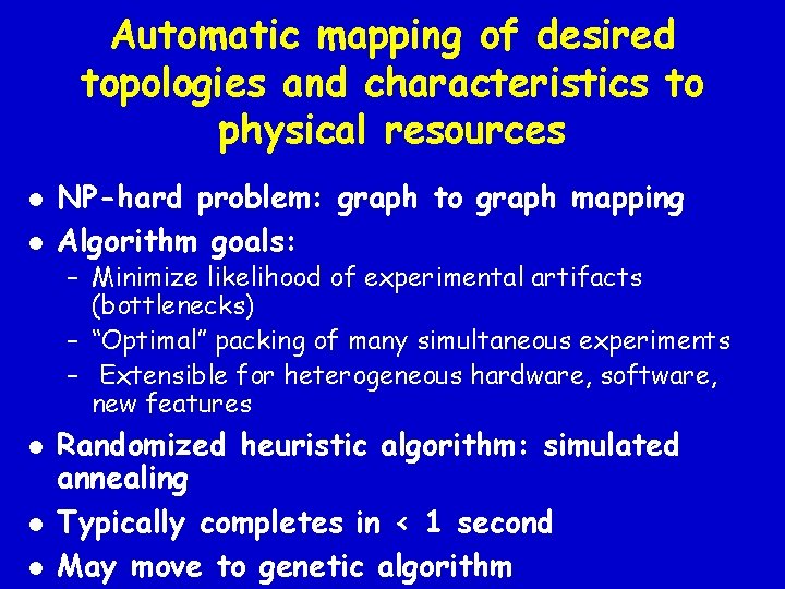 Automatic mapping of desired topologies and characteristics to physical resources l l NP-hard problem: