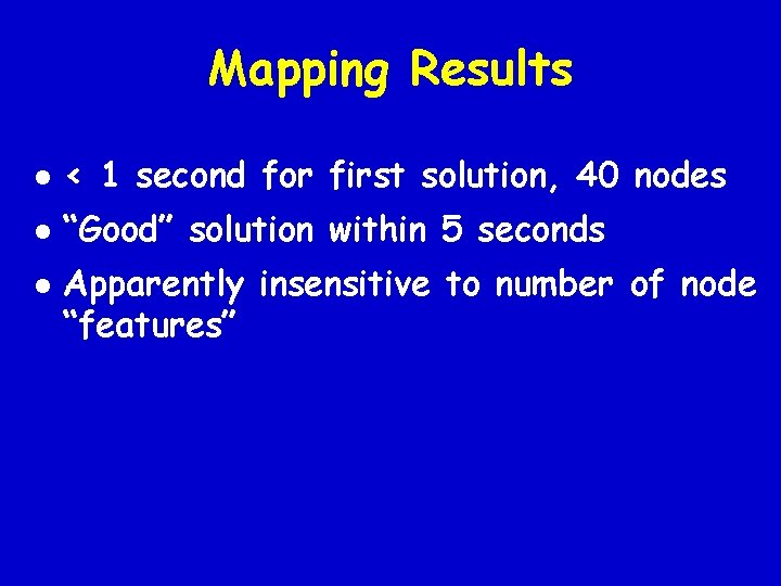 Mapping Results l < 1 second for first solution, 40 nodes l “Good” solution