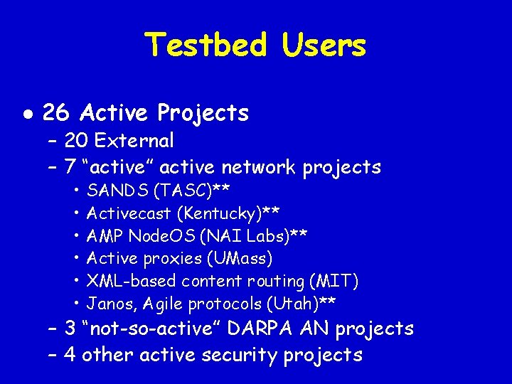 Testbed Users l 26 Active Projects – 20 External – 7 “active” active network