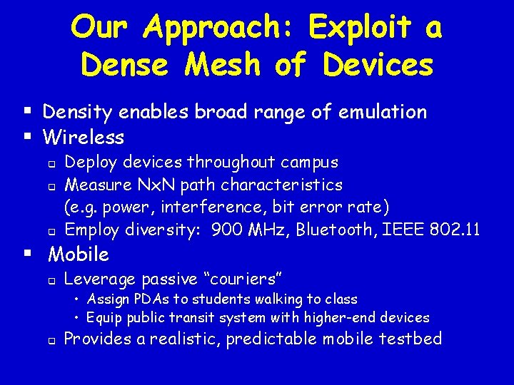 Our Approach: Exploit a Dense Mesh of Devices § Density enables broad range of