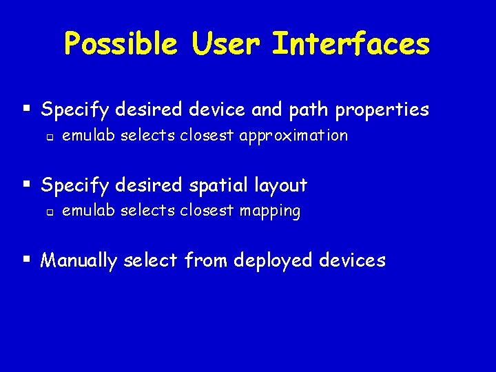 Possible User Interfaces § Specify desired device and path properties q emulab selects closest