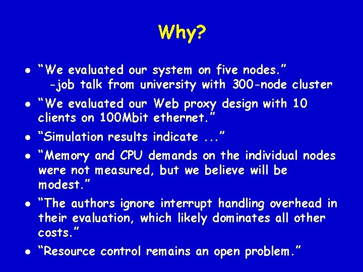 Why? l l l “We evaluated our system on five nodes. ” -job talk