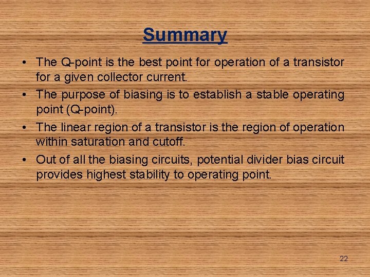 Summary • The Q-point is the best point for operation of a transistor for