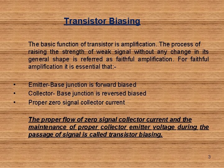 Transistor Biasing The basic function of transistor is amplification. The process of raising the