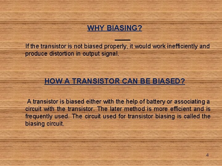 WHY BIASING? If the transistor is not biased properly, it would work inefficiently and