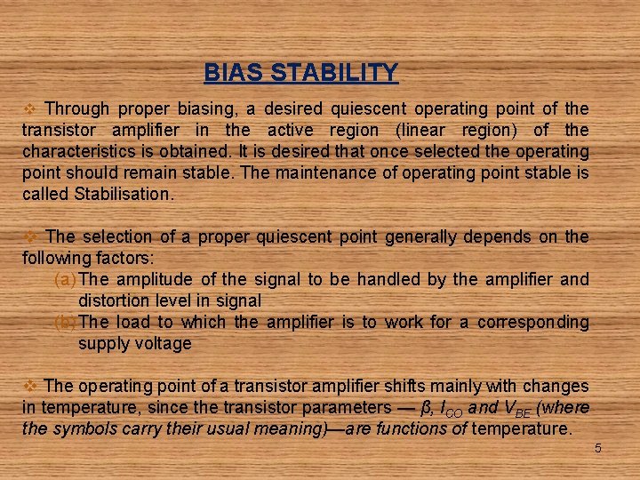 BIAS STABILITY v Through proper biasing, a desired quiescent operating point of the transistor