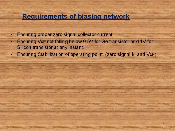 Requirements of biasing network • Ensuring proper zero signal collector current. • Ensuring Vc.